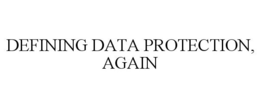 DEFINING DATA PROTECTION, AGAIN trademark