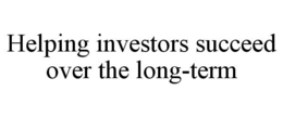 HELPING INVESTORS SUCCEED OVER THE LONG-TERM trademark