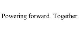 POWERING FORWARD. TOGETHER. trademark