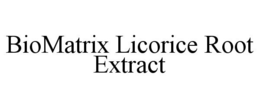BIOMATRIX LICORICE ROOT EXTRACT trademark