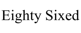 EIGHTY SIXED trademark