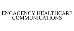 ENGAGENCY HEALTHCARE COMMUNICATIONS trademark
