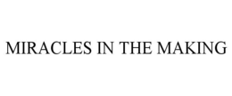 MIRACLES IN THE MAKING trademark