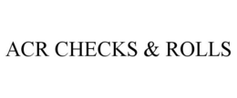 ACR CHECKS & ROLLS trademark