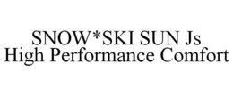 SNOW*SKI SUN JS HIGH PERFORMANCE COMFORT trademark
