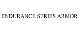 ENDURANCE SERIES ARMOR trademark