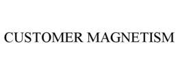 CUSTOMER MAGNETISM trademark