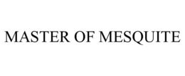 MASTER OF MESQUITE trademark