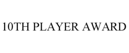 10TH PLAYER AWARD trademark