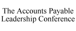 THE ACCOUNTS PAYABLE LEADERSHIP CONFERENCE trademark