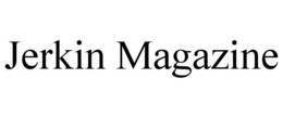 JERKIN MAGAZINE trademark