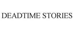 DEADTIME STORIES trademark