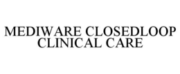 MEDIWARE CLOSEDLOOP CLINICAL CARE trademark