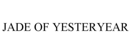 JADE OF YESTERYEAR trademark