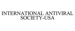 INTERNATIONAL ANTIVIRAL SOCIETY-USA trademark