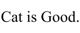 CAT IS GOOD. trademark