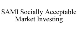 SAMI SOCIALLY ACCEPTABLE MARKET INVESTING trademark