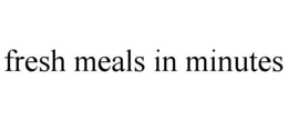 FRESH MEALS IN MINUTES trademark