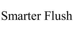 SMARTER FLUSH trademark