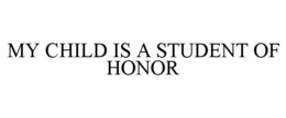MY CHILD IS A STUDENT OF HONOR trademark