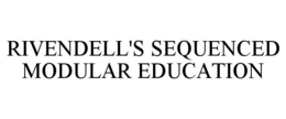 RIVENDELL'S SEQUENCED MODULAR EDUCATION trademark