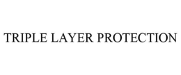 TRIPLE LAYER PROTECTION trademark
