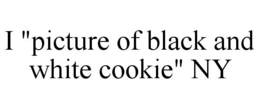 I "PICTURE OF BLACK AND WHITE COOKIE" NY trademark
