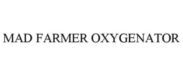 MAD FARMER OXYGENATOR trademark
