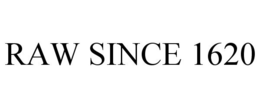 RAW SINCE 1620 trademark
