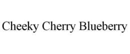 CHEEKY CHERRY BLUEBERRY trademark