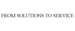 FROM SOLUTIONS TO SERVICE trademark