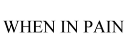 WHEN IN PAIN trademark