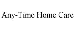 ANY-TIME HOME CARE trademark