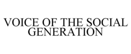VOICE OF THE SOCIAL GENERATION trademark