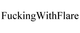 FUCKINGWITHFLARE trademark