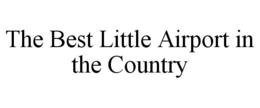 THE BEST LITTLE AIRPORT IN THE COUNTRY trademark