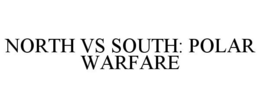 NORTH VS SOUTH: POLAR WARFARE trademark