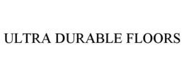 ULTRA DURABLE FLOORS trademark