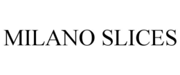 MILANO SLICES trademark