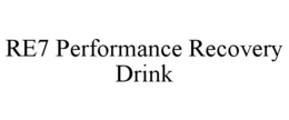 RE7 PERFORMANCE RECOVERY DRINK trademark