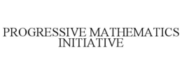 PROGRESSIVE MATHEMATICS INITIATIVE trademark