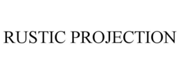 RUSTIC PROJECTION trademark