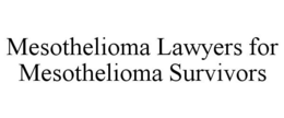 MESOTHELIOMA LAWYERS FOR MESOTHELIOMA SURVIVORS trademark