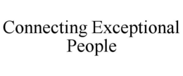 CONNECTING EXCEPTIONAL PEOPLE trademark