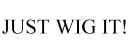 JUST WIG IT! trademark