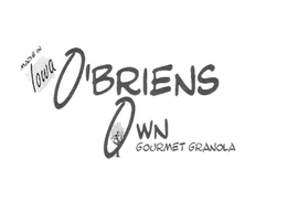 O'BRIENS OWN GOURMET GRANOLA MADE IN IOWA trademark