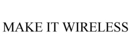 MAKE IT WIRELESS trademark