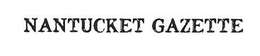 NANTUCKET GAZETTE trademark