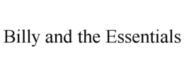 BILLY AND THE ESSENTIALS trademark