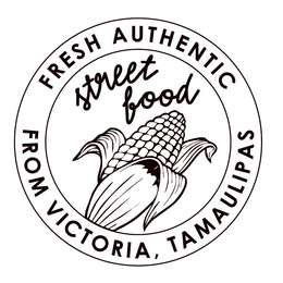 FRESH AUTHENTIC STREET FOOD FROM VICTORIA, TAMAULIPAS trademark